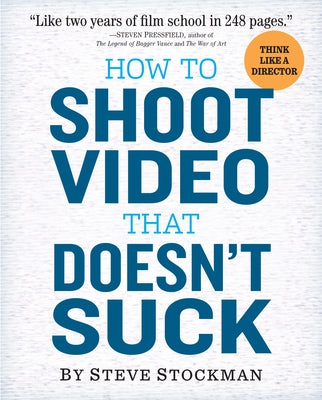 How to Shoot Video That Doesn't Suck by Stockman, Steve