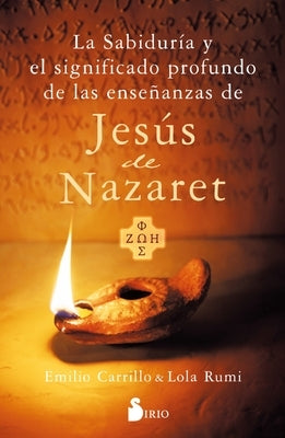 La Sabiduria Y El Significado Profundo de Las Ensenanzas de Jesus de Nazareth by Carrillo, Emilio