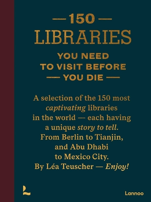 150 Libraries You Need to Visit Before You Die by Teuscher, LÃ©a