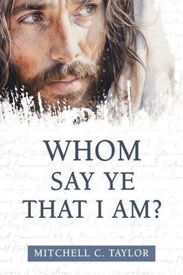 Whom Say Ye That I Am? by Taylor, Mitchell