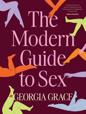 The Modern Guide to Sex: Learn Everything You've Ever Wanted to Know about Sex in This Expert Practical and Inclusive Guide for Readers of Emil by Grace, Georgia