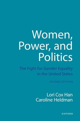 Women, Power, and Politics: The Fight for Gender Equality in the United States by Cox Han, Lori