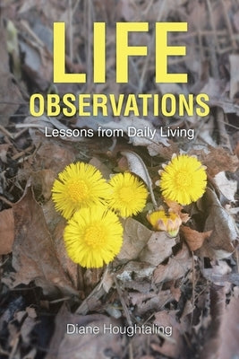 Life Observations: Lessons from Daily Living by Houghtaling, Diane