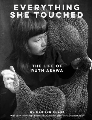Everything She Touched: The Life of Ruth Asawa by Chase, Marilyn