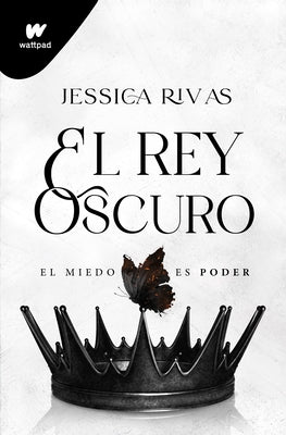 El Rey Oscuro: El Miedo Es Poder / The Dark King by Rivas, Jessica
