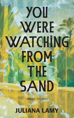 You Were Watching from the Sand by Lamy, Juliana