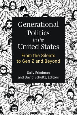 Generational Politics in the United States: From the Silents to Gen Z and Beyond by Friedman, Sally