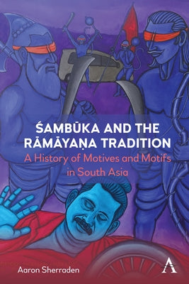 &#346;amb&#363;ka and the R&#257;m&#257;ya&#7751;a Tradition: A History of Motifs and Motives in South Asia by Sherraden, Aaron