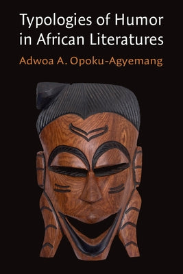 Typologies of Humor in African Literatures by Opoku-Agyemang, Adwoa A.