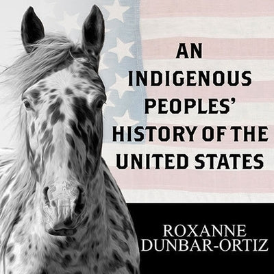 An Indigenous Peoples' History of the United States Lib/E by Dunbar-Ortiz, Roxanne