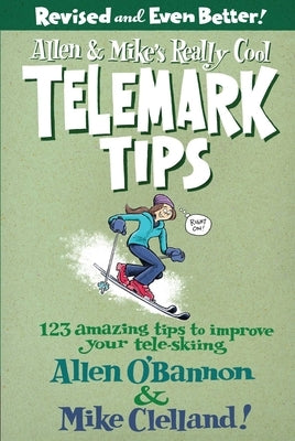 Allen & Mike's Really Cool Telemark Tips, Revised and Even Better! by O'Bannon, Allen