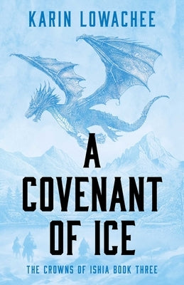 A Covenant of Ice by Lowachee, Karin