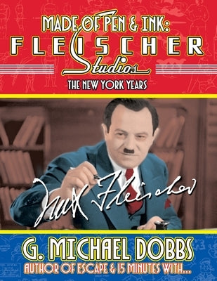 Made of Pen & Ink: Fleischer Studios, The New York Years by Dobbs, Gordon M.