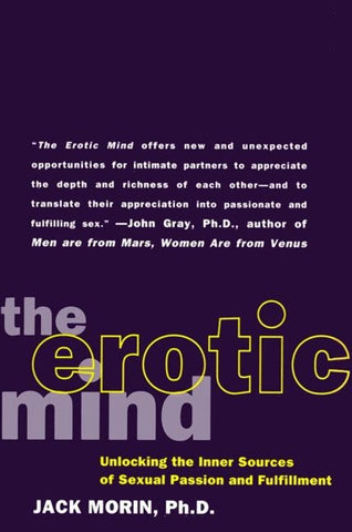 The Erotic Mind: Unlocking the Inner Sources of Passion and Fulfillment by Morin, Jack