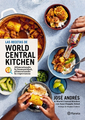 Las Recetas de World Central Kitchen: Para Alimentar La Humanidad Y La Esperanza / The World Central Kitchen Cookbook by AndrÃ©s, JosÃ©
