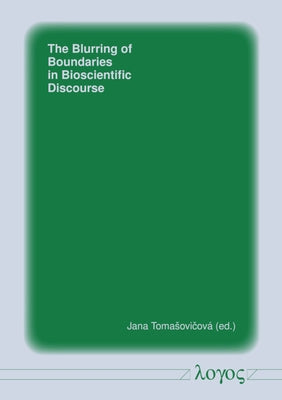 The Blurring of Boundaries in Bioscientific Discourse by Tomasovicova, Jana