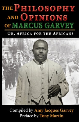 The Philosophy and Opinions of Marcus Garvey: Or, Africa for the Africans: Or, Africa for the Africans by Garvey, Amy Jacques