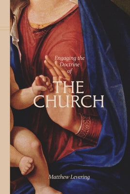 Engaging the Doctrine of the Church by Levering, Matthew