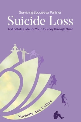 Surviving Spouse or Partner Suicide Loss: A Mindful Guide for Your Journey through Grief by Collins, Michelle Ann