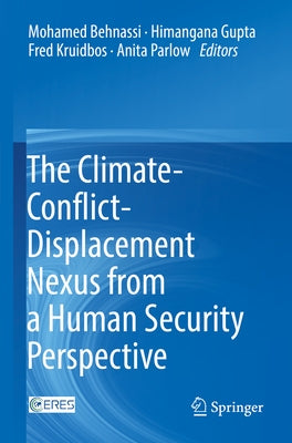 The Climate-Conflict-Displacement Nexus from a Human Security Perspective by Behnassi, Mohamed