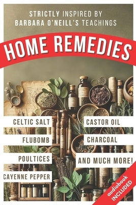 Home Remedies Inspired by Barbara O'Neill's Teachings: A Fan-Curated Dive into the World of Holistic Treatments by Press, Primeinsight