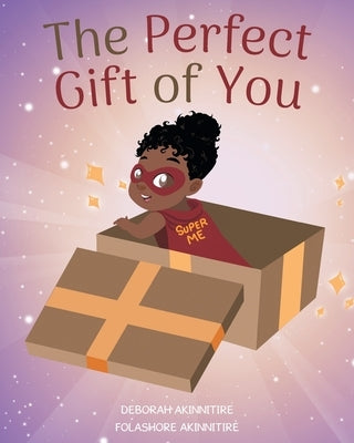 The Perfect Gift of You by Akinnitire, Deborah