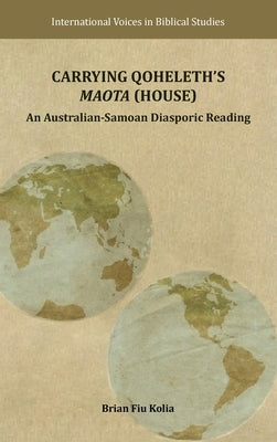 Carrying Qoheleth's Maota (House): An Australian-Samoan Diasporic Reading by Kolia, Brian Fiu