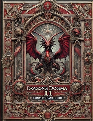 Dragon's Dogma 2: Complete Game Guide: Full Wlakthrough, Best Tips and Cheats, Secrets and Strategies by Shannon Sollberger