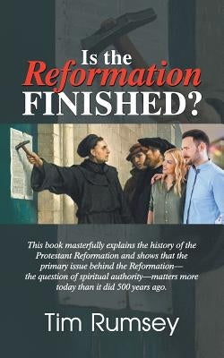 Is the Reformation Finished? by Rumsey, Tim