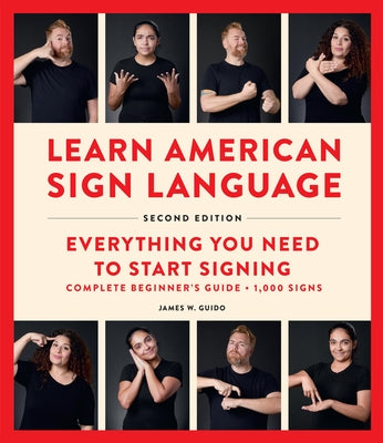 Learn American Sign Language, Second Edition: Everything You Need to Start Signing - Complete Beginners Guide - 1000 Signs by Guido, James W.