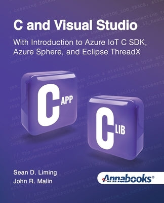 C and Visual Studio With Introduction to Azure IoT C SDK, Azure Sphere, and Eclipse ThreadX by Liming, Sean