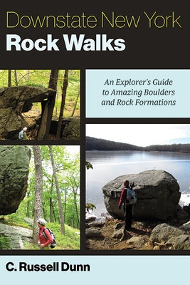 Downstate New York Rock Walks: An Explorer's Guide to Amazing Boulders and Rock Formations by Dunn, C. Russell