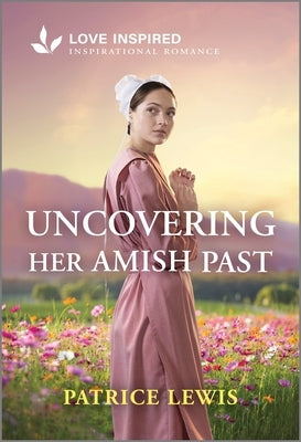 Uncovering Her Amish Past: An Uplifting Inspirational Romance by Lewis, Patrice