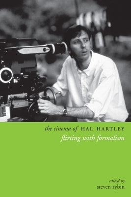 The Cinema of Hal Hartley: Flirting with Formalism by Rybin, Steven