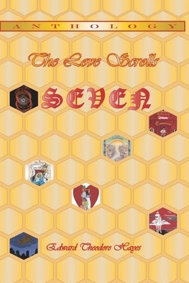 The Love Scrolls: Seven by Hayes, Edward Theodore