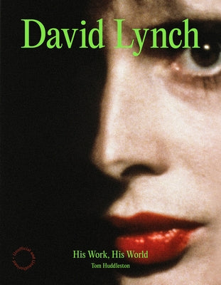David Lynch: His Work, His World by Huddleston, Tom