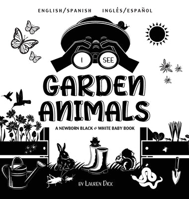 I See Garden Animals: Bilingual (English / Spanish) (Inglés / Español) A Newborn Black & White Baby Book (High-Contrast Design & Patterns) ( by Dick, Lauren