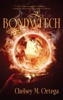 Bondwitch by Ortega, Chelsey M.