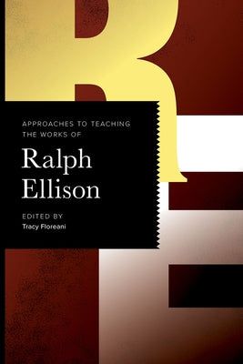 Approaches to Teaching the Works of Ralph Ellison by Floreani, Tracy