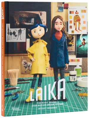 Laika: The Magic Behind a Stop-Motion Dream Factory: Two Decades of Groundbreaking Animation from Coraline to Wildwood by Inguanzo, Ozzy