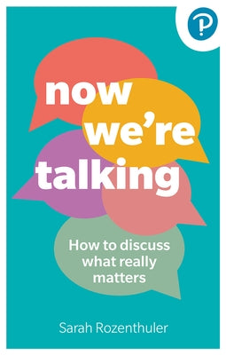 Now We're Talking: How to Discuss What Really Matters by Rozenthuler, Sarah