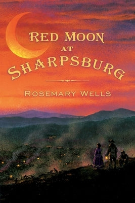 Red Moon at Sharpsburg by Wells, Rosemary