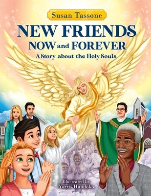 New Friends Now and Forever: A Story about the Holy Souls by Handoko, Yorris