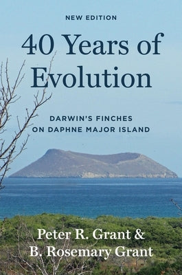 40 Years of Evolution: Darwin's Finches on Daphne Major Island, New Edition by Grant, Peter R.