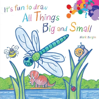 It's Fun to Draw All Things Big and Small by Bergin, Mark