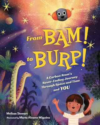 From Bam! to Burp!: A Carbon Atom's Never-Ending Journey Through Space and Time and You by Stewart, Melissa
