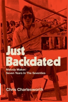 Just Backdated - Melody Maker: Seven Years In The Seventies by Charlesworth, Chris