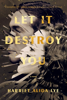Let It Destroy You by Lye, Harriet Alida