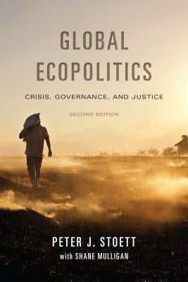 Global Ecopolitics: Crisis, Governance, and Justice, Second Edition by Stoett, Peter