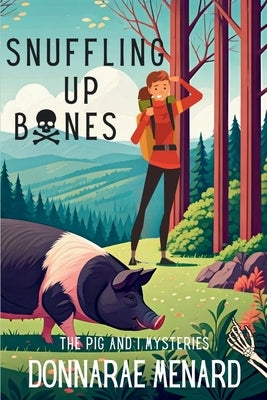 Snuffling Up Bones: The Pig and I Mysteries by Menard, Donnarae